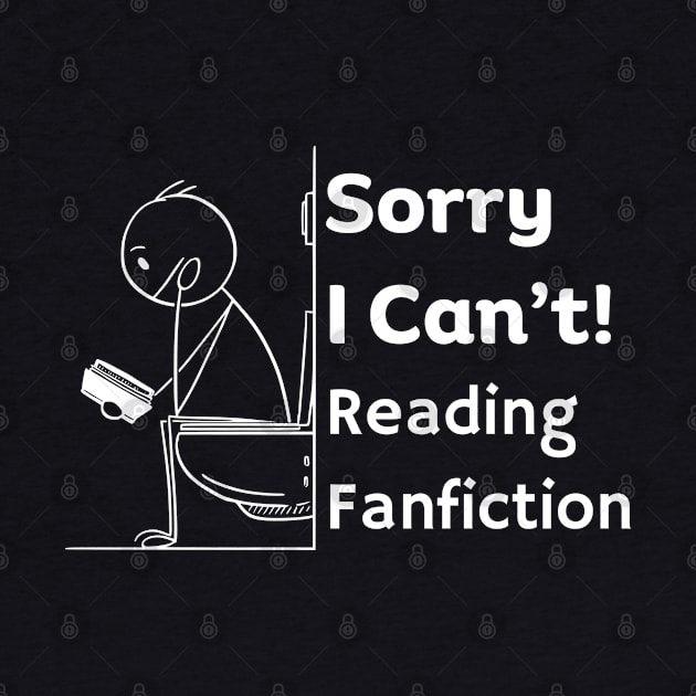 Sorry I can't, Reading Fanfiction | Funny Fanfic Bathroom Reading with Stick Man Reading Book on Toilet Seat Fanfiction Lovers Humor by Motistry